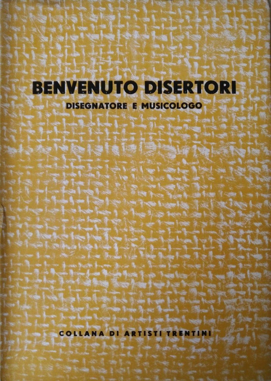 BENVENUTO DISERTORI. DISEGNATORE E MUSICOLOGO