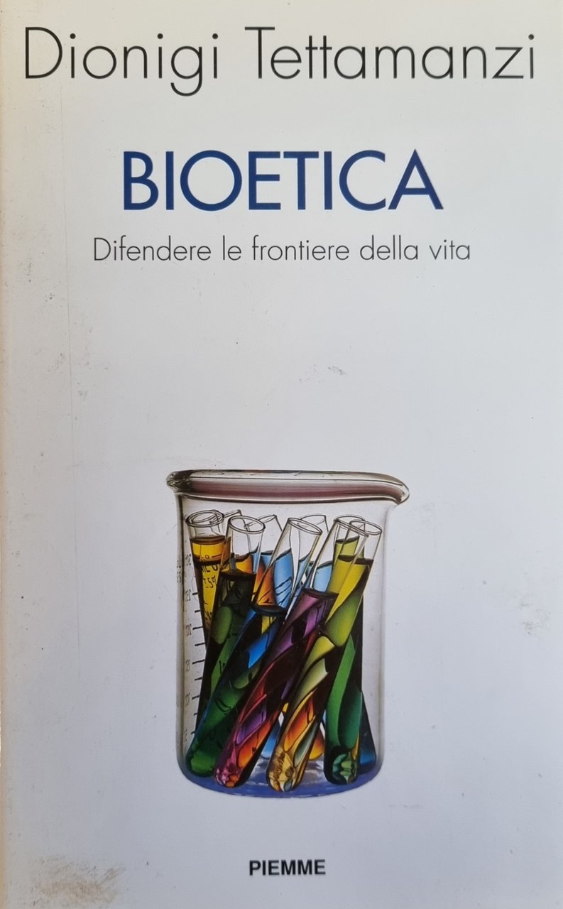 BIOETICA. DIFENDERE LE FRONTIERE DELLA VITA.