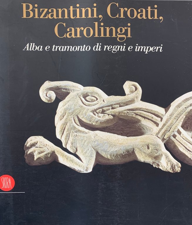 BIZANTINI, CROATI, CAROLINGI. ALBA E TRAMONTO DI REGNI E IMPERI