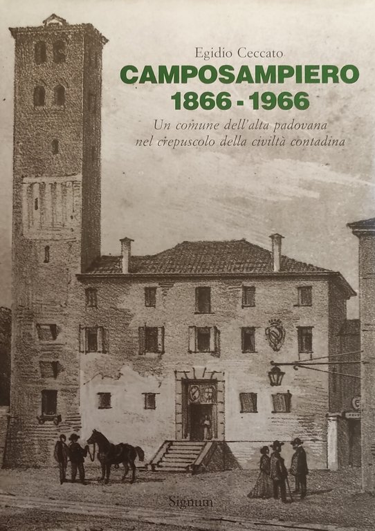 CAMPOSAMPIERO 1866-1966. UN COMUNE DELL' ALTA PADOVANA NEL CREPUSCOLO DELLA …