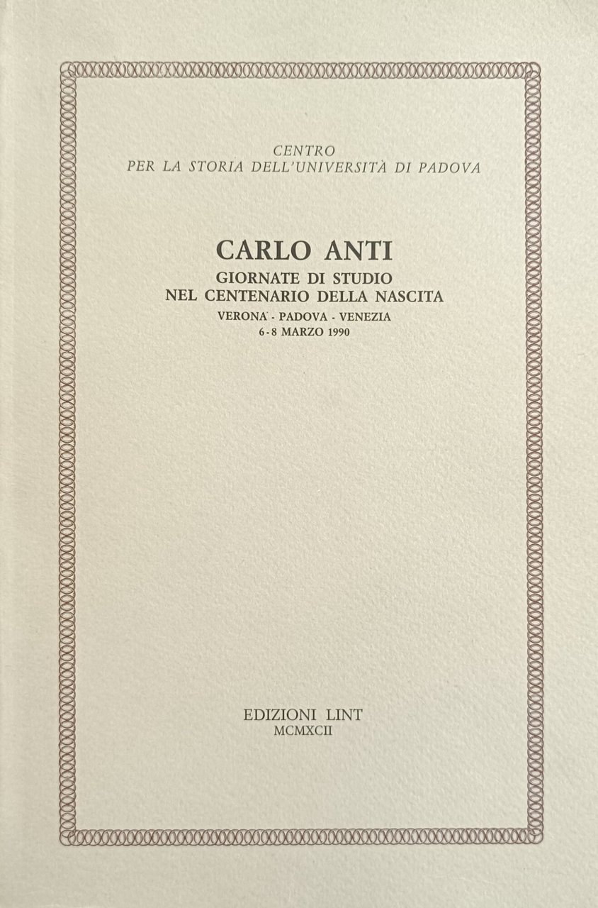 CARLO ANTI. GIORNATE DI STUDIO NEL CENTENARIO DELLA NASCITA. VERONA …