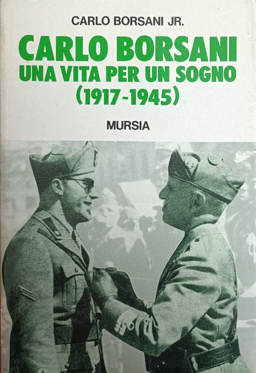 CARLO BORSANI. UNA VITA PER UN SOGNO (1917 - 1945)