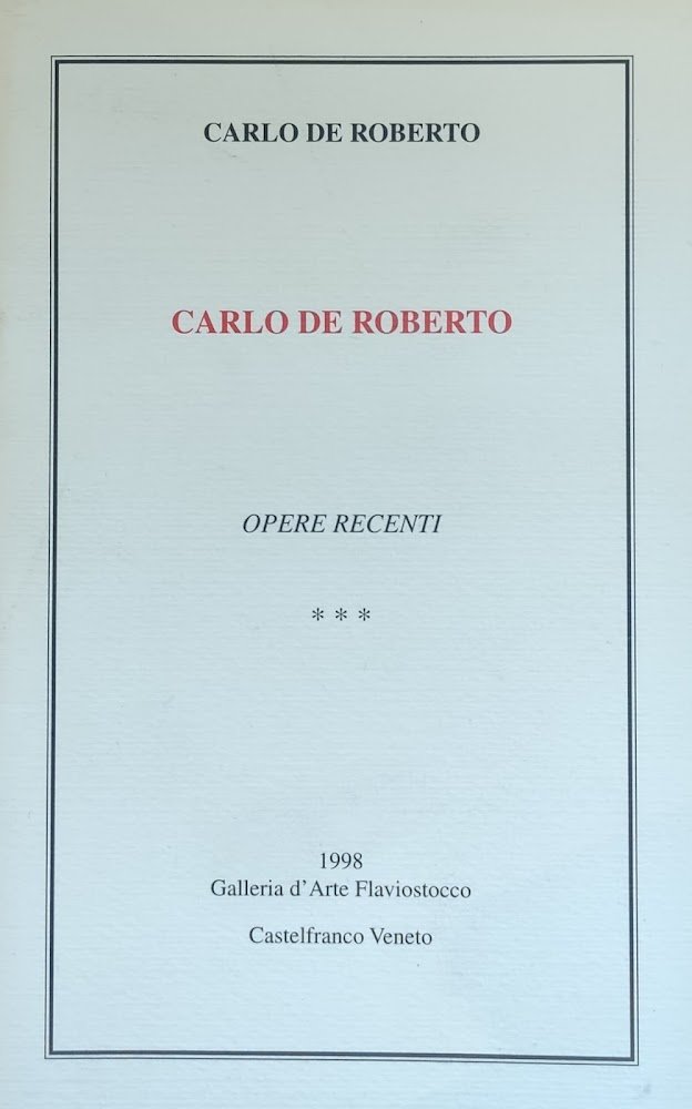 CARLO DE ROBERTO. OPERE RECENTI