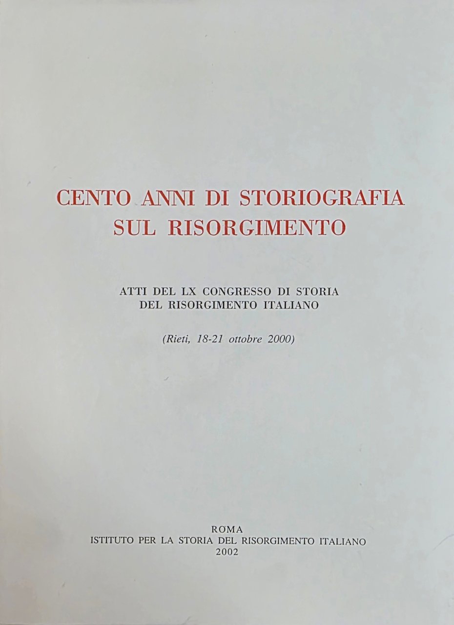 CENTO ANNI DI STORIOGRAFIASUL RISORGIMENTO. ATTI DEL LX CONGRESSO DI …