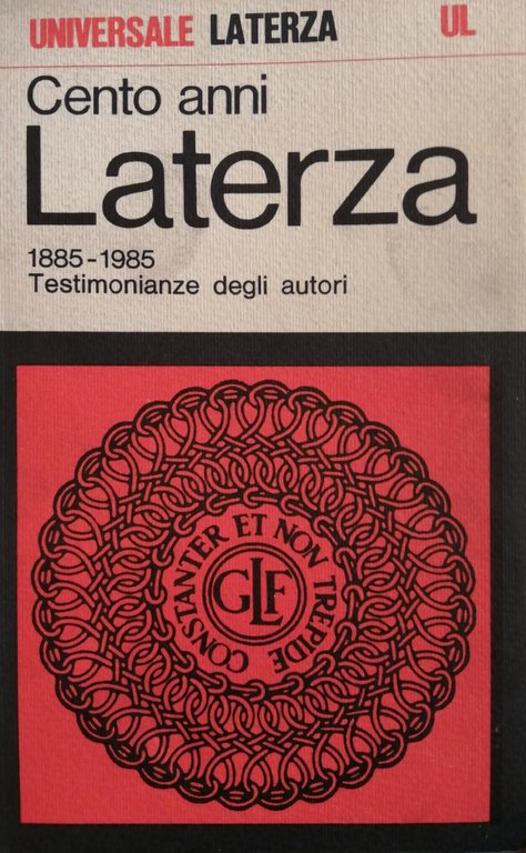 CENTO ANNI LATERZA 1885-1985 TESTIMONIANZE DEGLI AUTORI