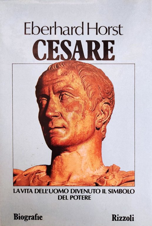 CESARE. LA VITA DELL' UOMO DIVENUTO IL SIMBOLO DEL POTERE