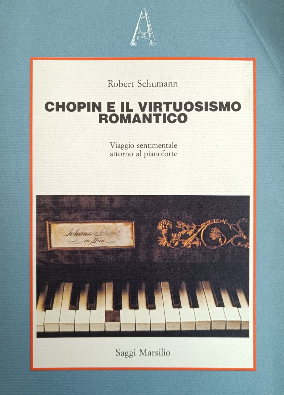 CHOPIN E IL VIRTUOSISMO ROMANTICO. VIAGGIO SENTIMENTALE ATTORNO AL PIANOFORTE