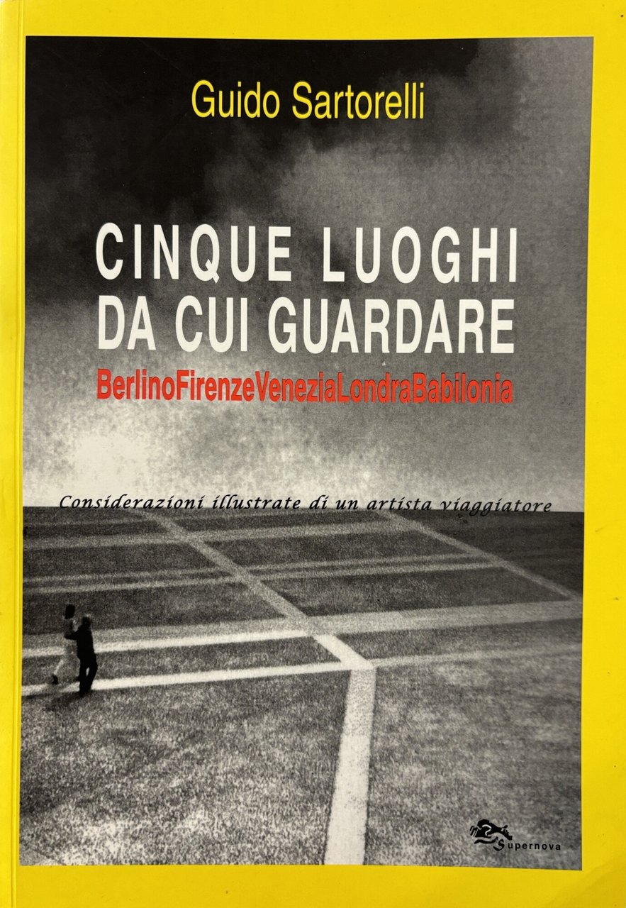 CINQUE LUOGHI DA CUI GUARDARE. BERLINO FIRENZE VENEZIA LONDRA BABILONIA. …