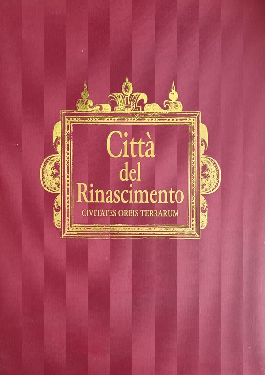 CITTA' DEL RINASCIMENTO. CIVITATES ORBIS TERRARUM