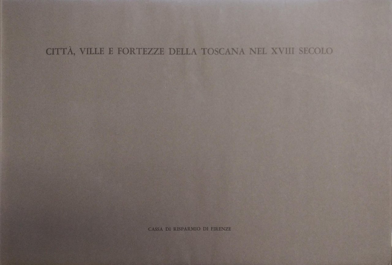 CITTA', VILLE E FORTEZZE DELLA TOSCANA NEL XVIII SECOLO