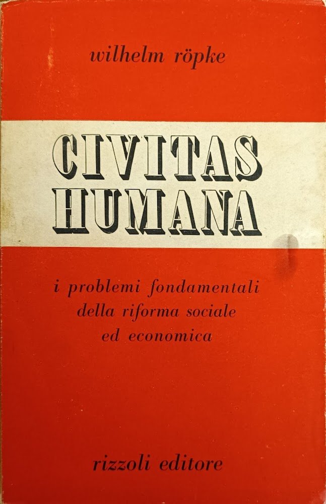 CIVITAS HUMANA. I PROBLEMI FONDAMENTALI DELLA RIFORMA SOCIALE ED ECONOMICA