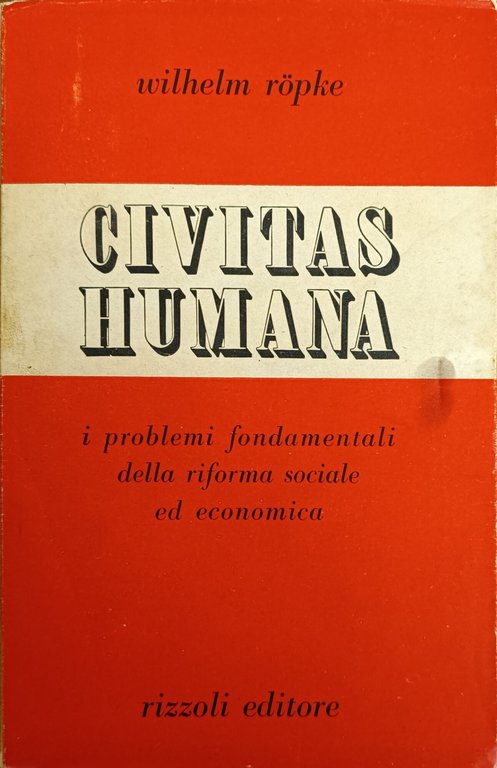 CIVITAS HUMANA. I PROBLEMI FONDAMENTALI DELLA RIFORMA SOCIALE ED ECONOMICA