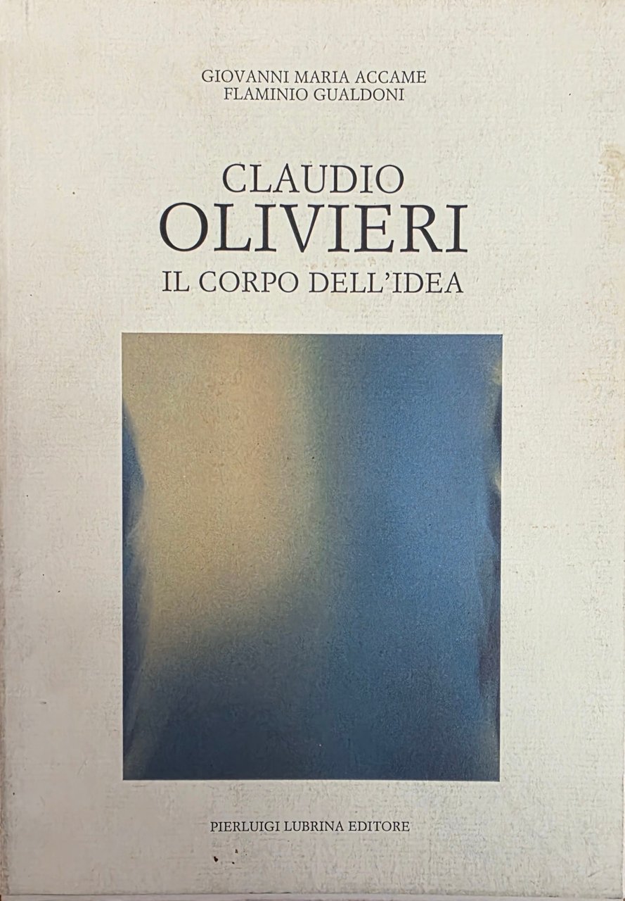 CLAUDIO OLIVIERI. IL CORPO DELL' IDEA