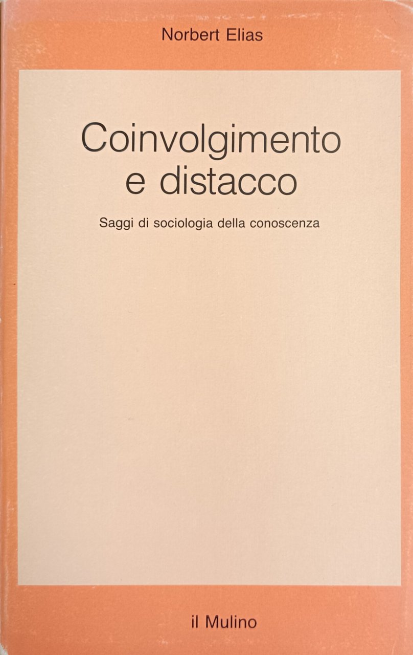 COINVOLGIMENTO E DISTACCO. SAGGI DI SOCIOLOGIA DELLA CONOSCENZA