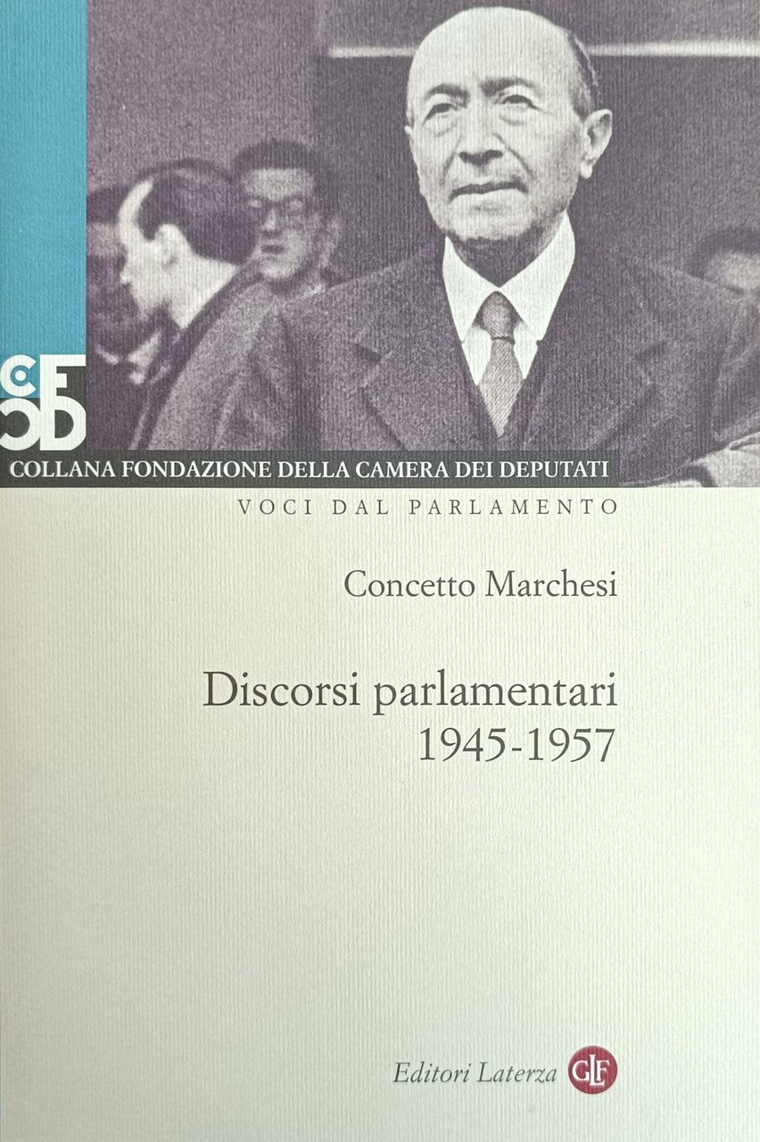 CONCETTO MARCHESI. DISCORSI PARLAMENTARI 1945 -1957