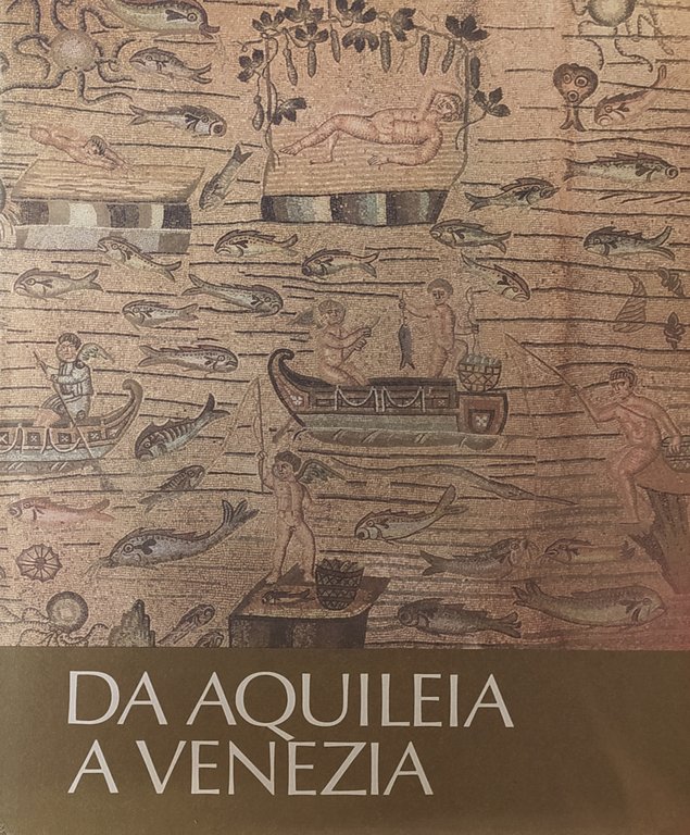 DA AQUILEIA A VENEZIA. UNA MEDIAZIONE TRA L' EUROPA E …