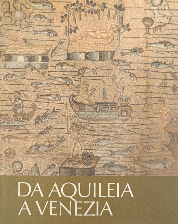 DA AQUILEIA A VENEZIA. UNA MEDIAZIONE TRA L' EUROPA E …