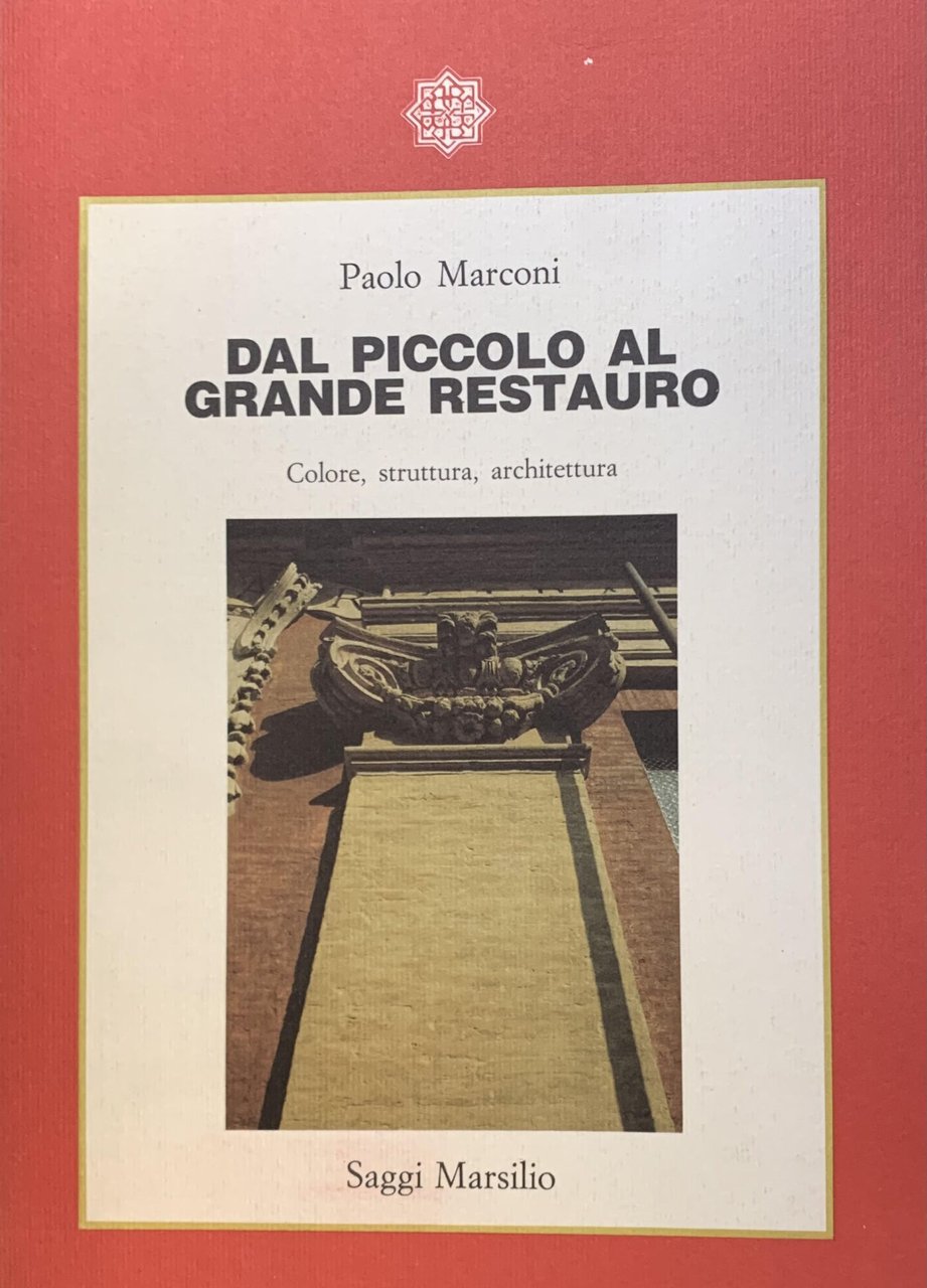 DAL PICCOLO AL GRANDE RESTAURO. COLORE, STRUTTURA, ARCHITETTURA