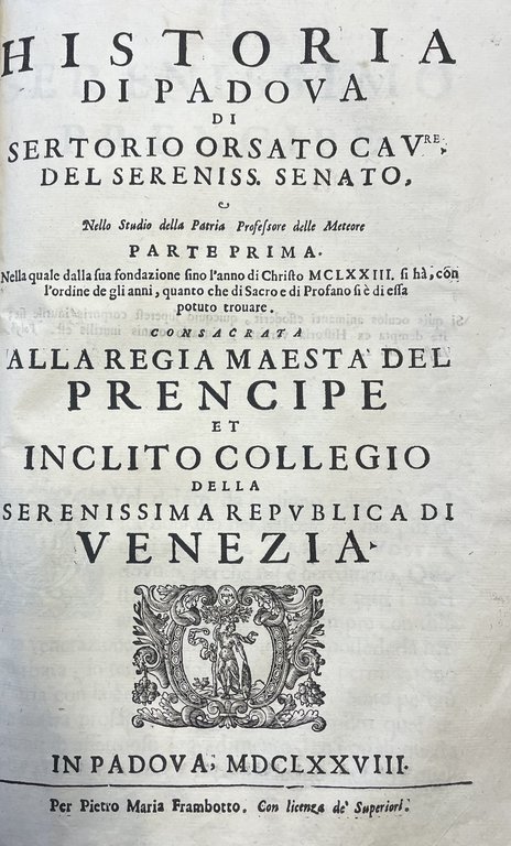DELLA FELICITÀ DI PADOVA. LIBRI NOVE (unito a) HISTORIA DI …