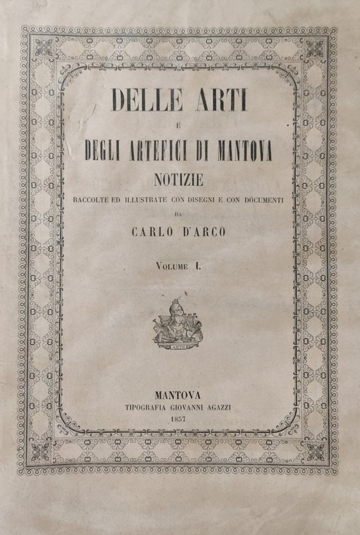 DELLE ARTI E DEGLI ARTEFICI DI MANTOVA NOTIZIE RACCOLTE ED …