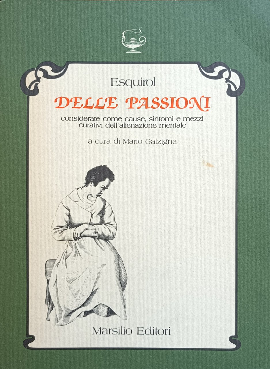 DELLE PASSIONI. CONSIDERATE COME CAUSE, SINTOMI E MEZZI CURATIVI DELL' …