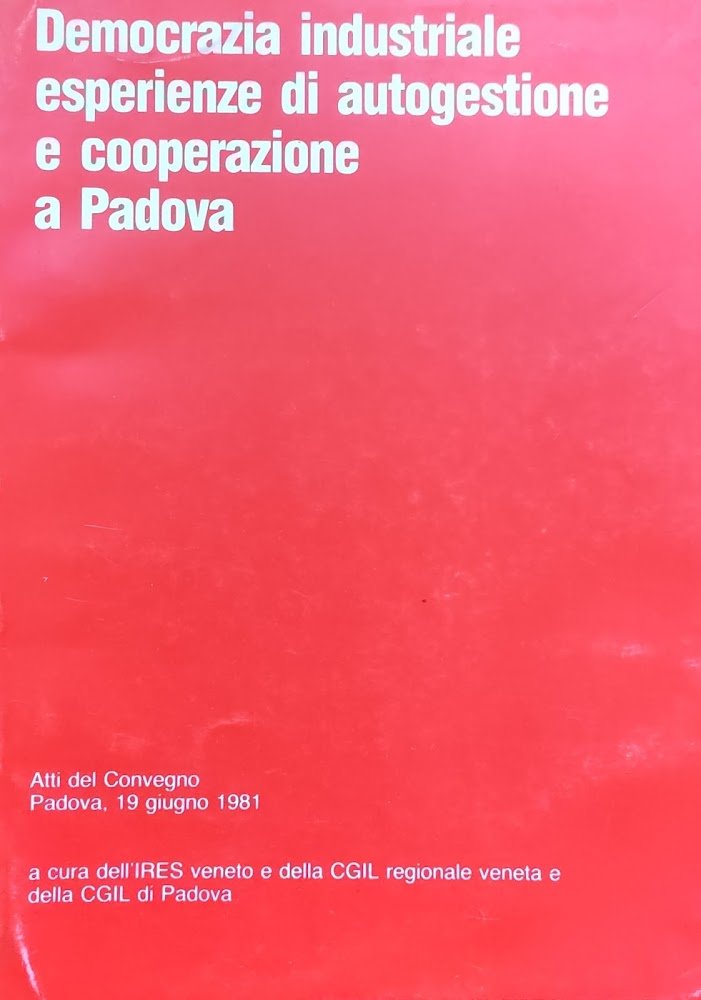 DEMOCRAZIA INDUSTRIALE ESPERIENZE DI AUTOGESTIONE E COOPERAZIONE A PADOVA