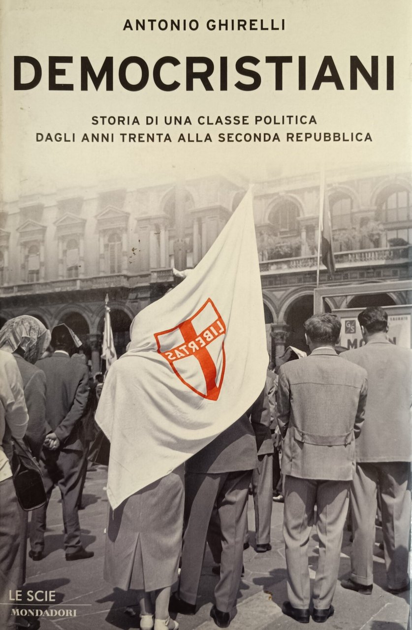 DEMOCRISTIANI. STORIA DI UNA CLASSE POLITICA DAGLI ANNI TRENTA ALLA …