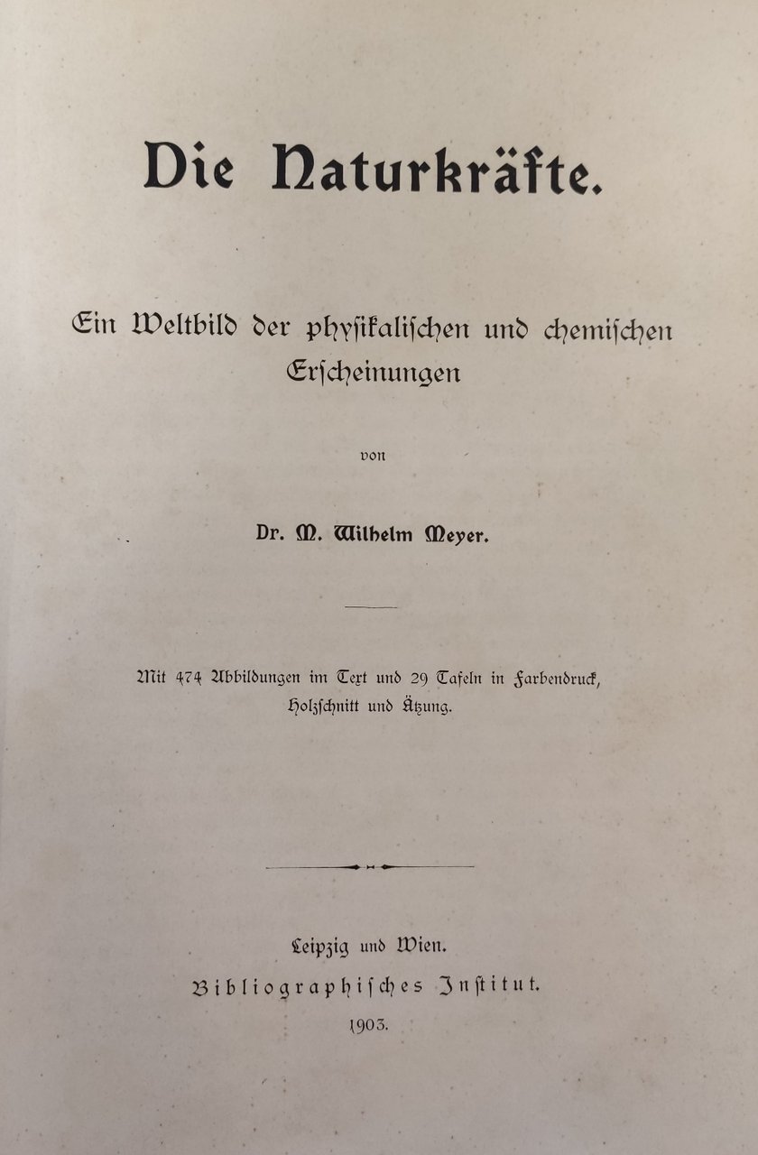 DIE NATURKRAFTE. FIN WELTBILD DER PHYSITALISCHEN UND CHEMISCHEN FRSCHEINUNGEN
