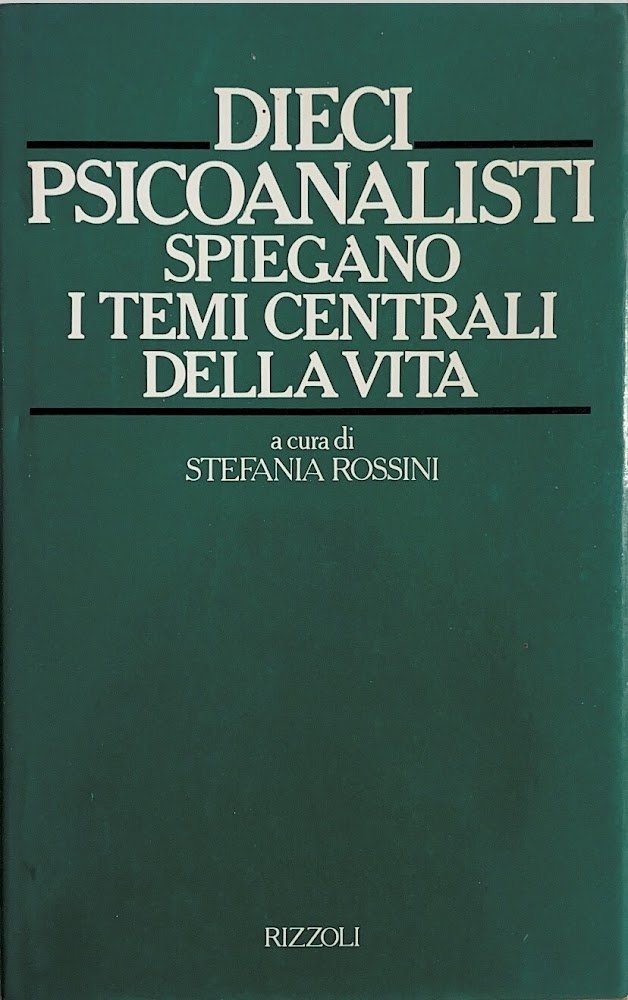 DIECI PSICOANALISTI SPIEGANO I TEMI CENTRALI DELLA VITA