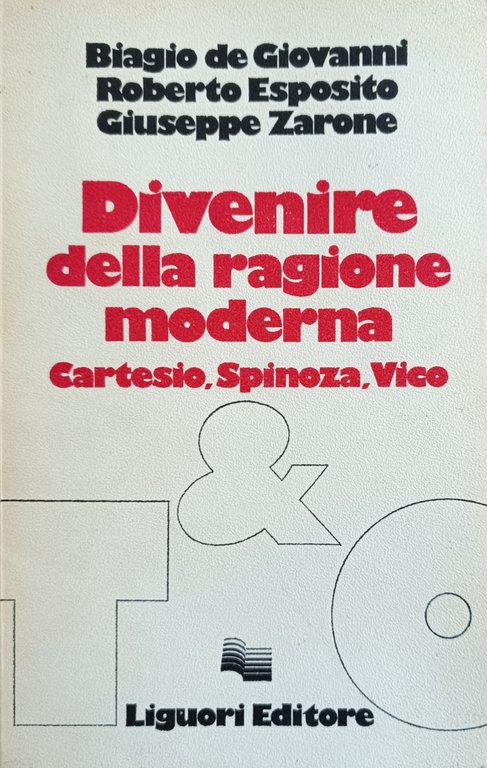DIVENIRE DELLA RAGIONE MODERNA. CARTESIO, SPINOZA, VICO