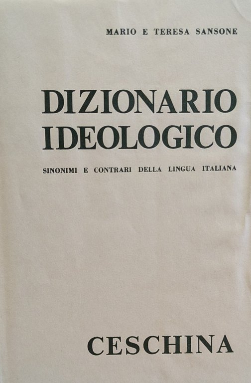 DIZIONARIO IDEOLOGICO. SINONIMI E CONTRARI DELLA LINGUA ITALIANA