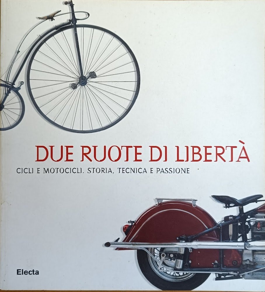 DUE RUOTE DI LIBERTÀ. CICLI E MOTOCICLI. STORIA, TECNICA E … | Immagine principale