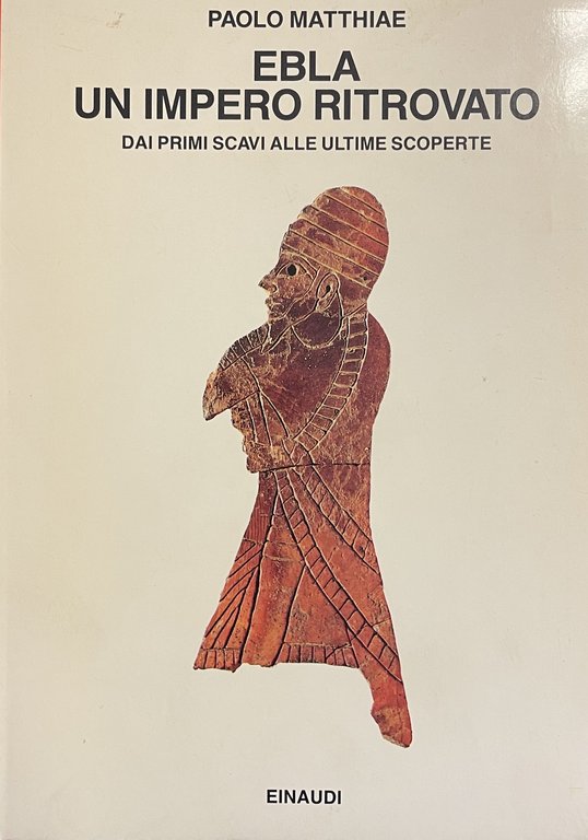 EBLA. UN IMPERO RITROVATO. DAI PRIMI SCAVI ALLE ULTIME SCOPERTE