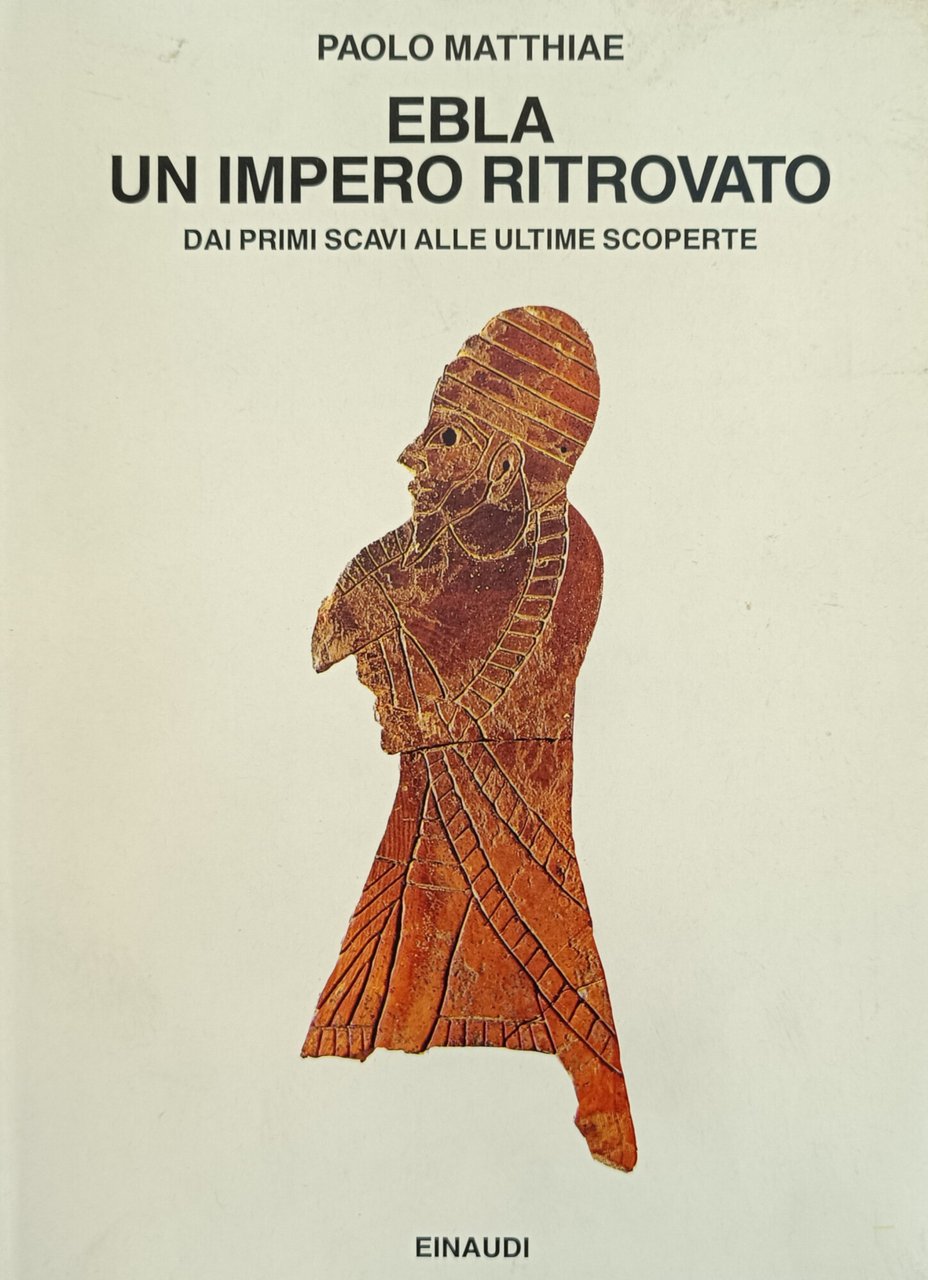 EBLA. UN IMPERO RITROVATO. DAI PRIMI SCAVI ALLE ULTIME SCOPERTE