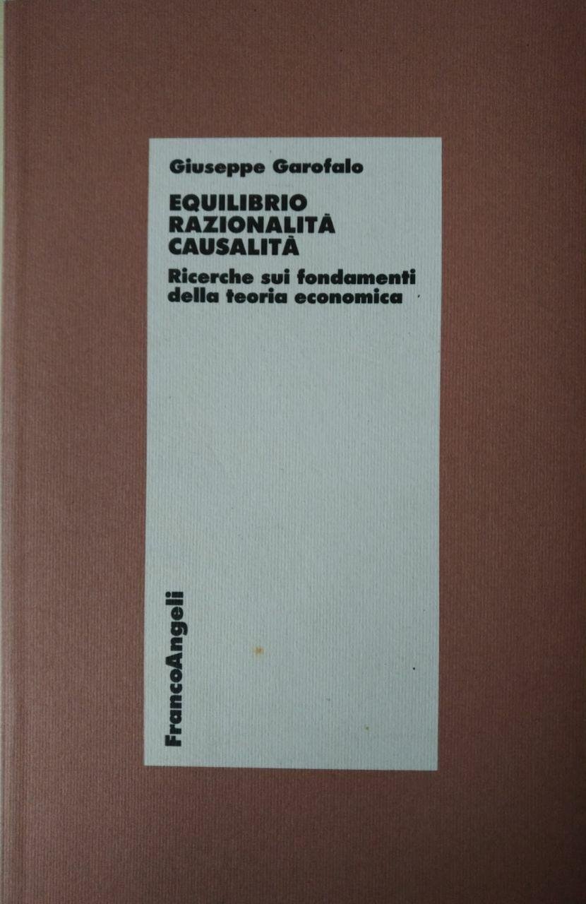 EQUILIBRIO RAZIONALITÀ CASUALITÀ. RICERCHE SUI FONDAMENTI DELLA TEROIA ECONOMICA