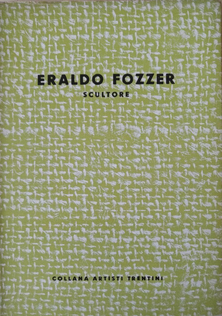 ERALDO FOZZER. SCULTORE