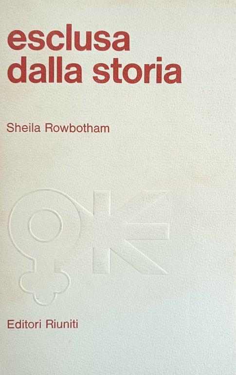 ESCLUSA DALLA STORIA. TRECENTO ANNI DI LOTTE DELLA DONNA PER …