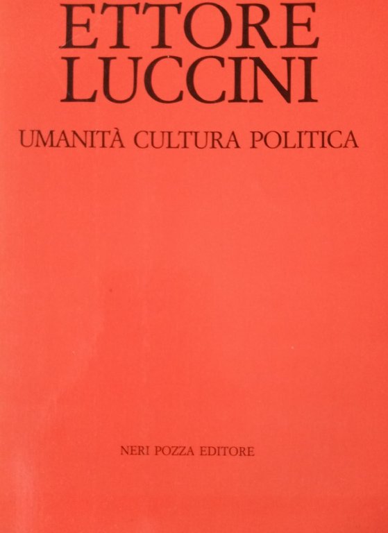 ETTORE LUCCINI. UMANITA', CULTURA, POLITICA