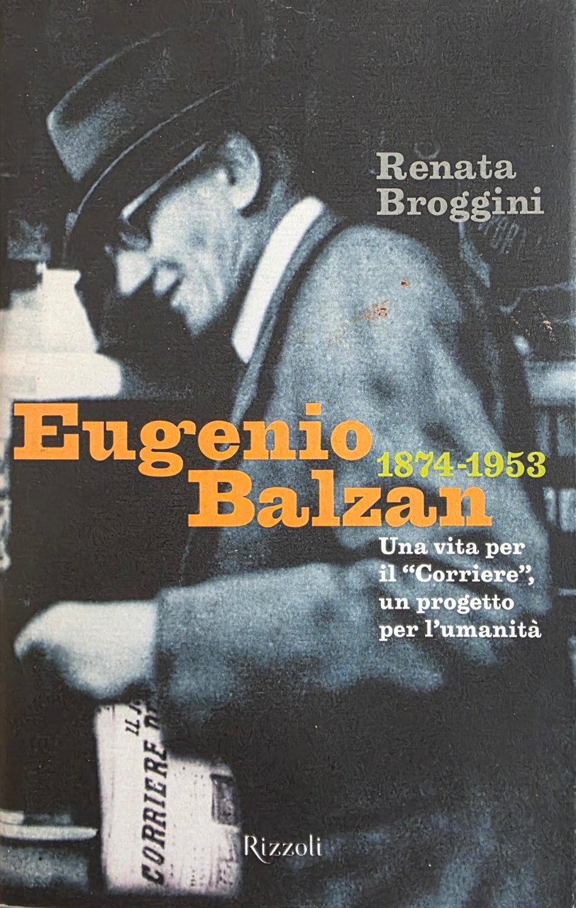 EUGENIO BALZAN. 1874 - 1953. UNA VITA PER IL "CORRIERE", … | Immagine principale
