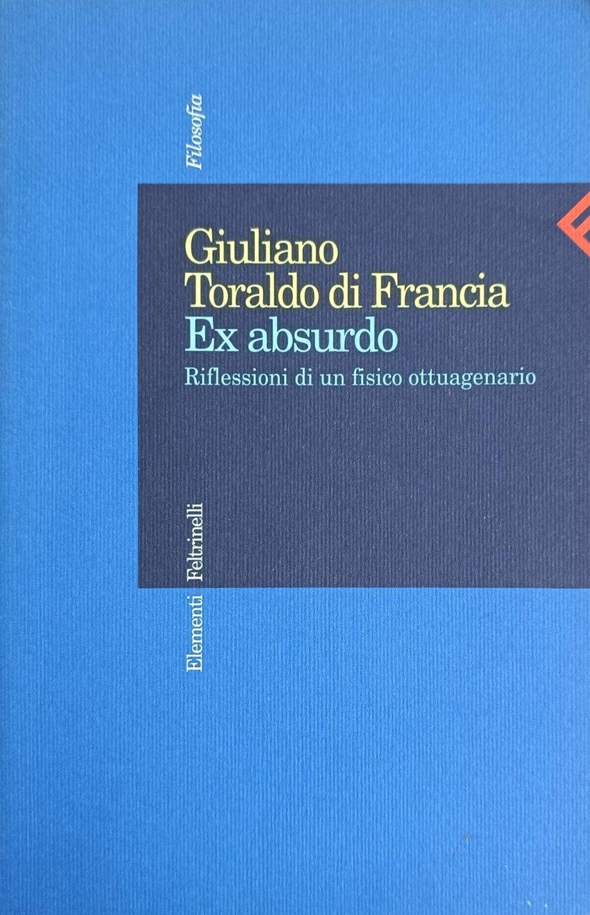 EX ABSURDO. RIFLESSIONI DI UN FISICO OTTUAGENARIO