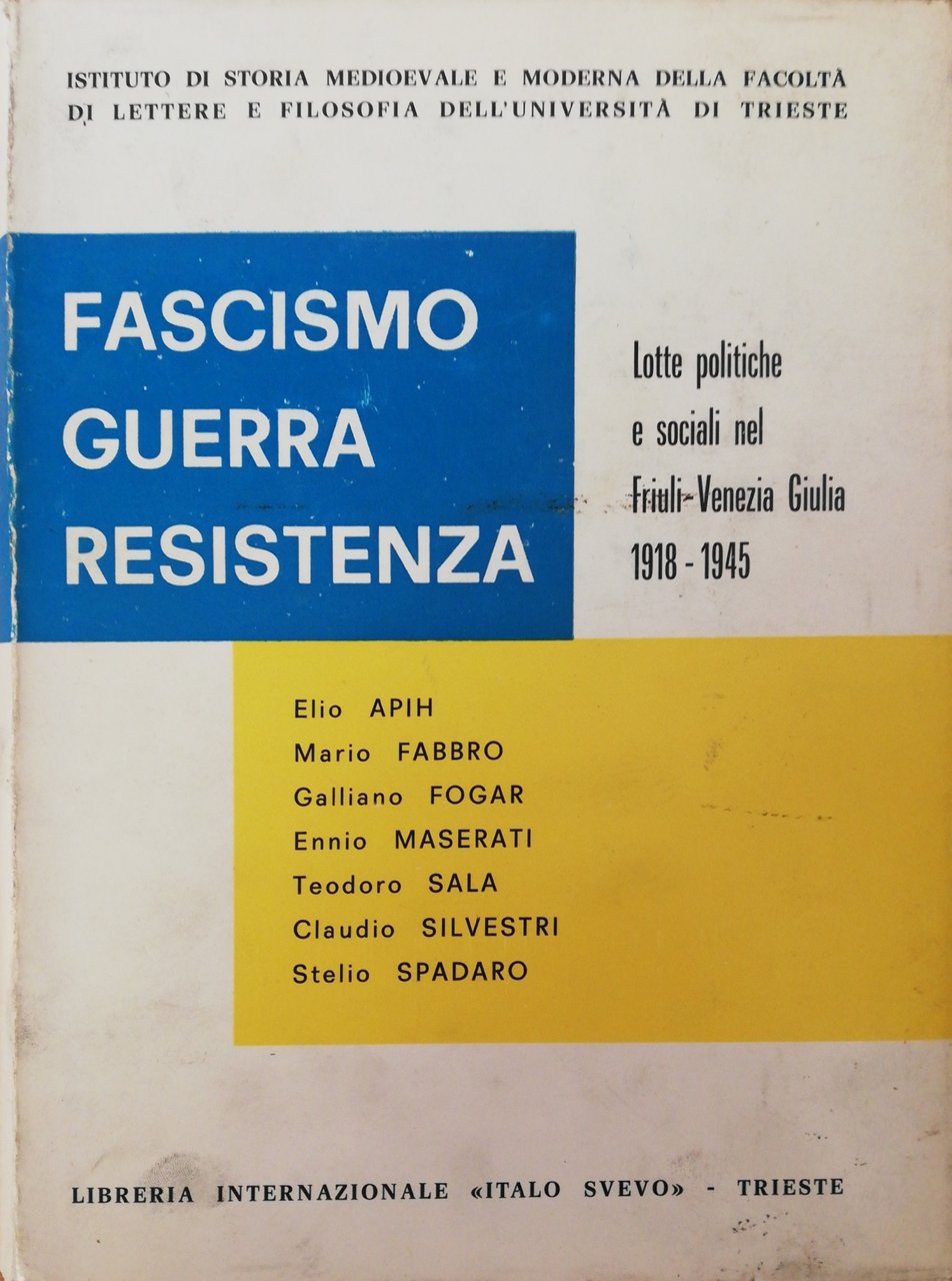 FASCISMO-GUERRA-RESISTENZA. LOTTE POLITICHE E SOCIALI DEL FRIULI VENEZIA GIULIA 1918-1945