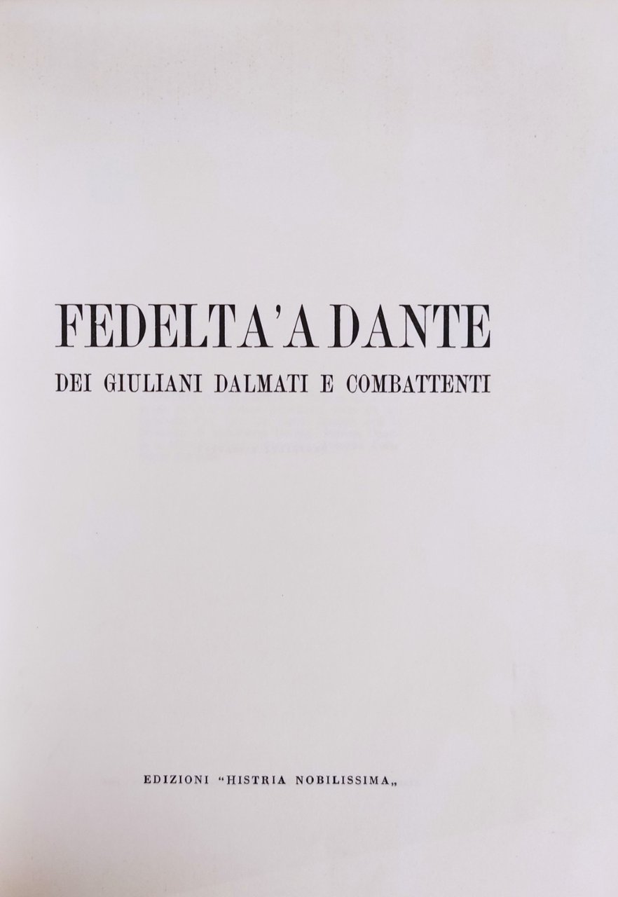 FEDELTA' A DANTE. DEI GIULIANI DALMATI E COMBATTENTI