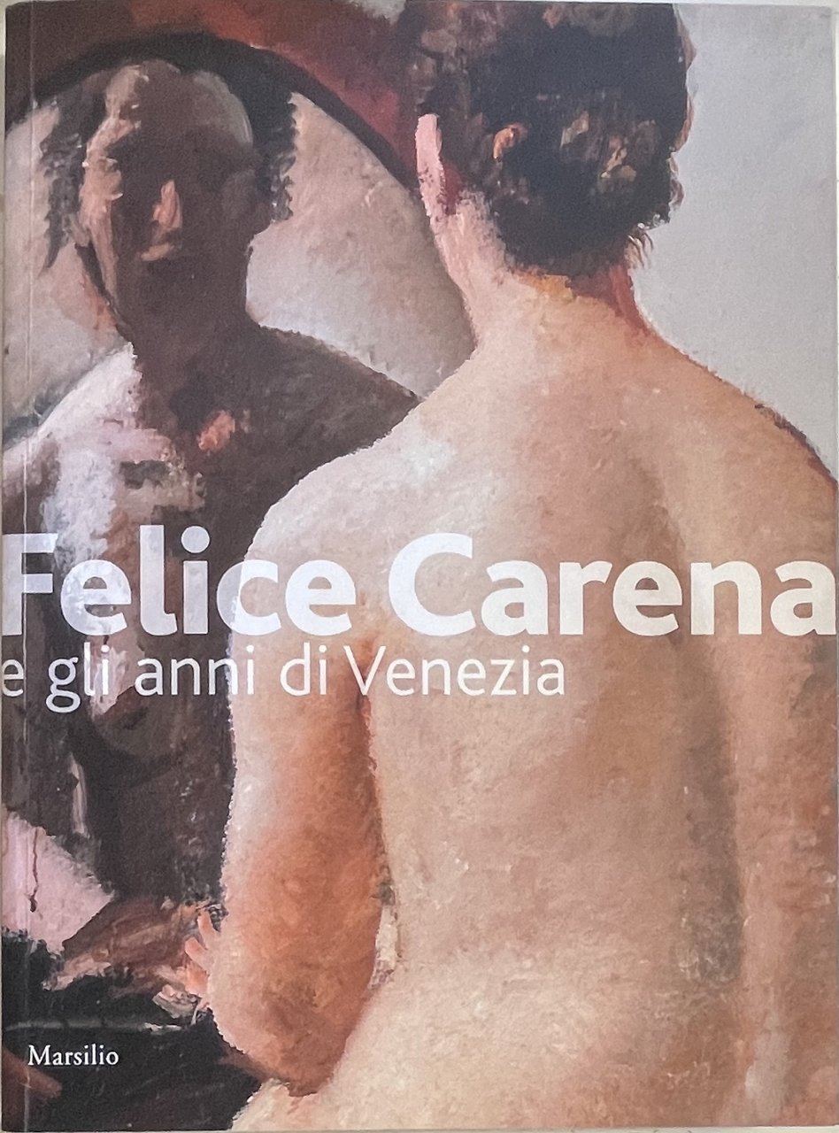 FELICE CARENA E GLI ANNI DI VENEZIA