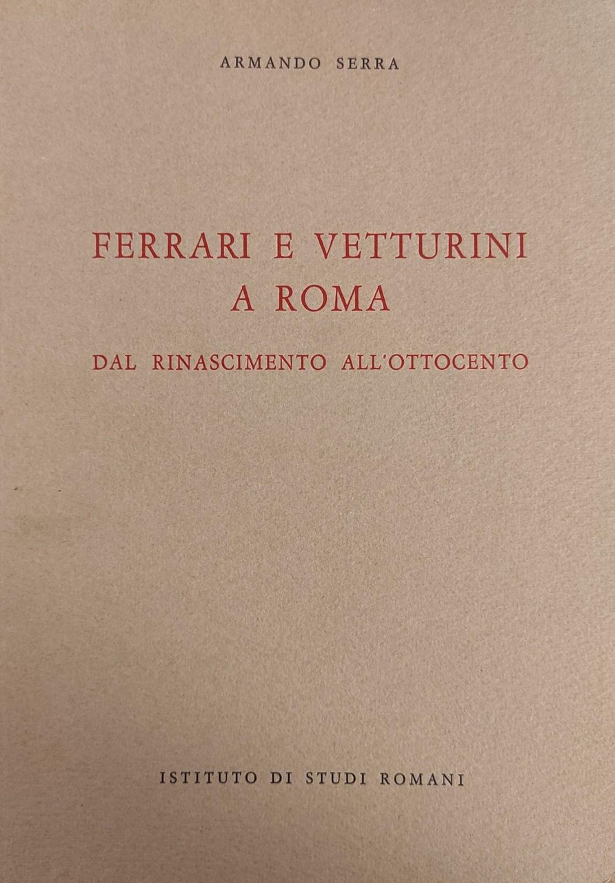 FERRARI E VETTURINI A ROMA. DAL RINASCIMENTO ALL' OTTOCENTO