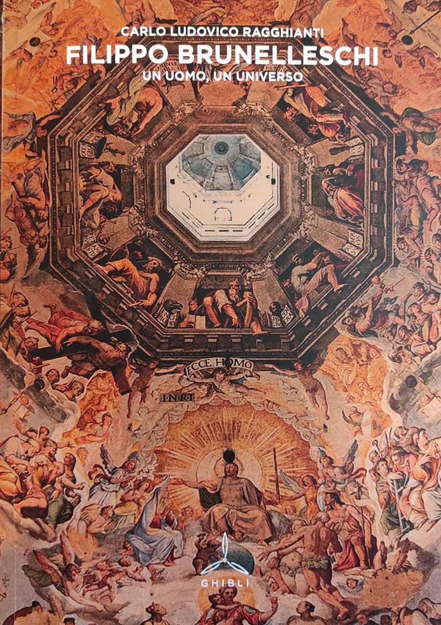 FILIPPO BRUNELLESCHI. UN UOMO, UN UNIVERSO