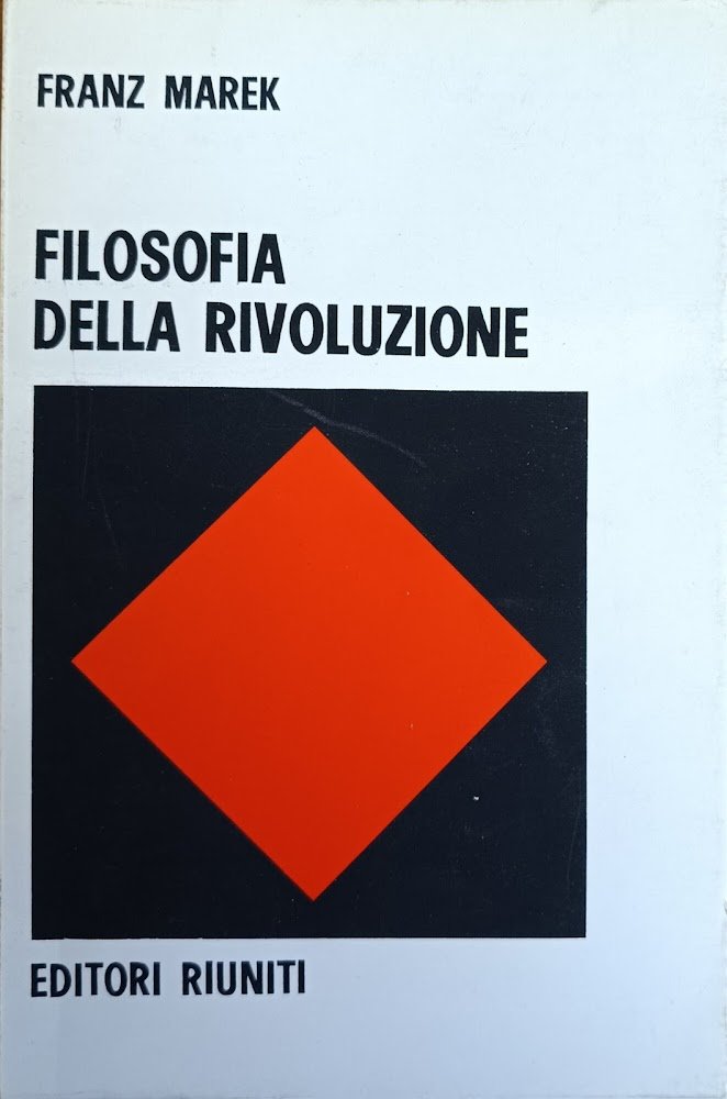 FILOSOFIA DELLA RIVOLUZIONE. CONTRIBUTO A UN'ANTOLOGIA DELLE TEORIE DELLA RIVOLUZIONE.