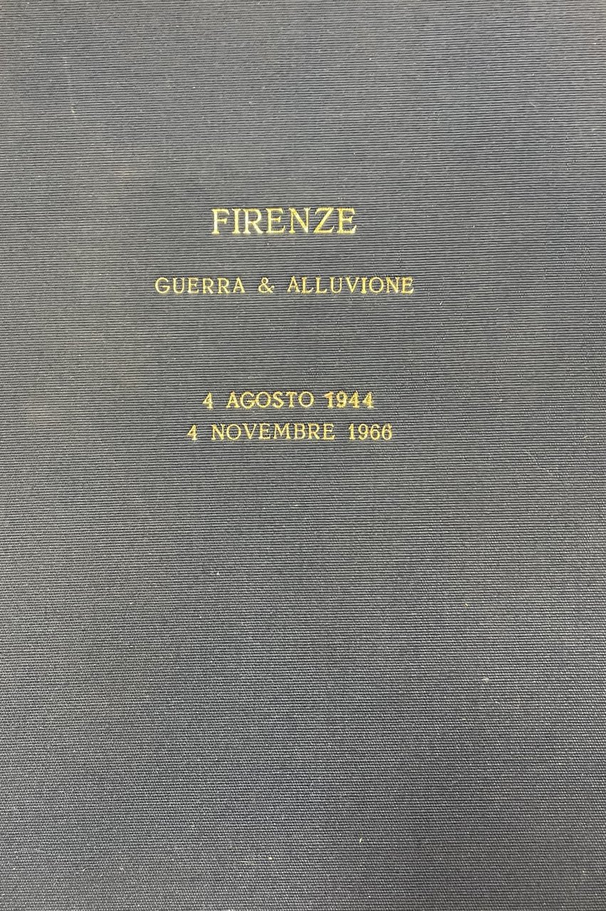 FIRENZE. GUERRA E ALLUVIONE. 4 AGOSTO 1944 / 4 NOVEMBRE …