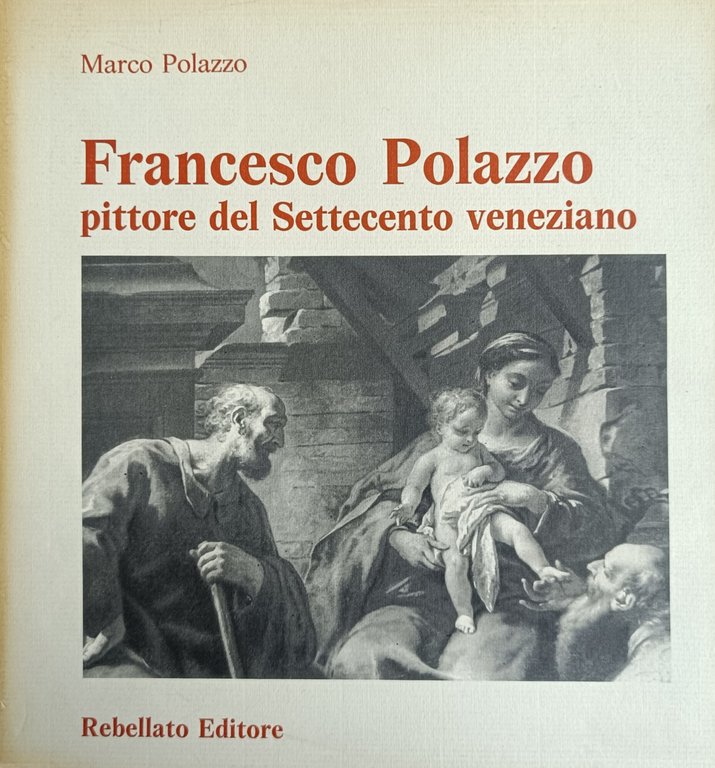 FRANCESCO POLAZZO. PITTORE DEL SETTECENTO VENEZIANO. OPERE E RICERCHE STORICO-ANAGRAFICHE | Immagine Gallery 2