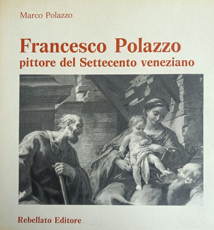 FRANCESCO POLAZZO. PITTORE DEL SETTECENTO VENEZIANO. OPERE E RICERCHE STORICO-ANAGRAFICHE | Immagine Gallery 3