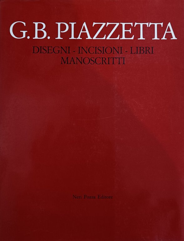 G. B. PIAZZETTA. DISEGNI, INCISIONI, LIBRI, MANOSCRITTI